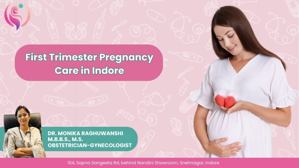 Pregnant woman in white dress gently holding her belly and two red knitted hearts, with pink medical-themed background and bold headline "First Trimester Pregnancy Care in Indore," featuring a female doctor’s portrait and clinic address.